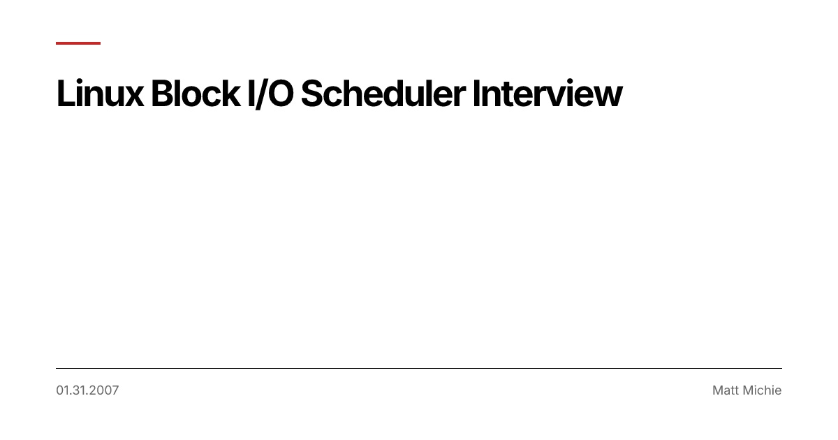 Linux Block I/O Scheduler Interview | Matt Michie